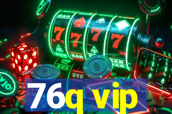 76q vip